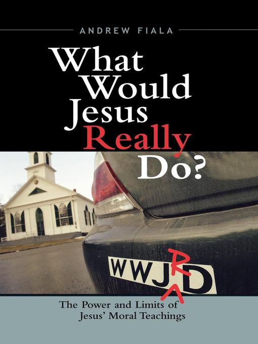 Title details for What Would Jesus Really Do? by Andrew Fiala - Available